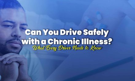 Safe Driving with Chronic Illness: What You Need to Know